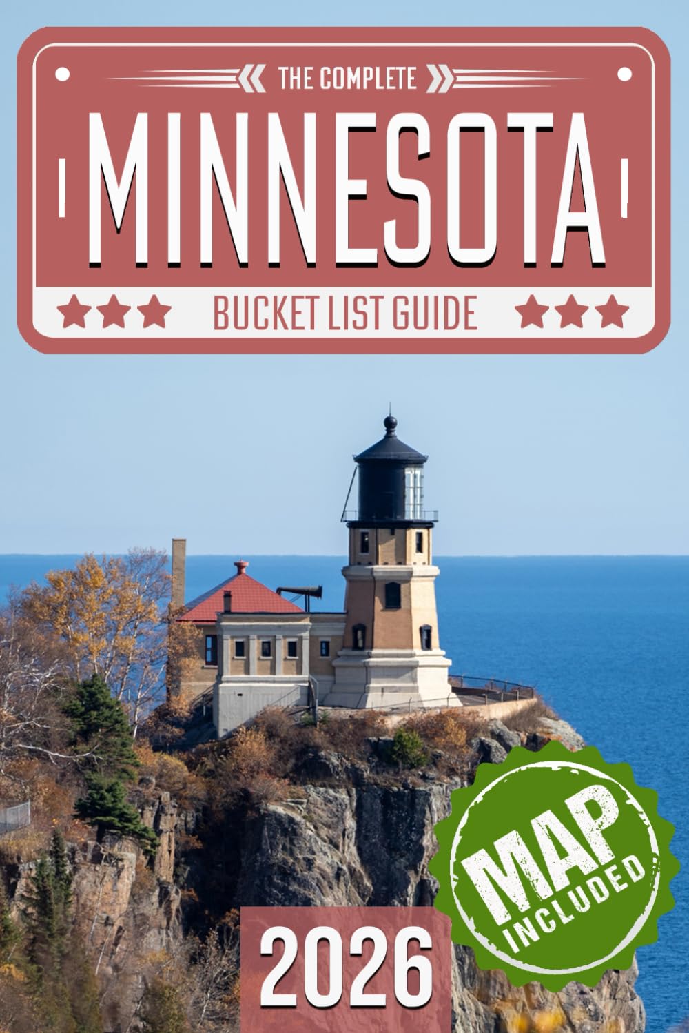 Minnesota Bucket List: Set Off on 120 Epic Adventures and Discover Incredible Destinations to Live Out Your Dreams While Creating Unforgettable Memories that Will Last a Lifetime (Map Included)