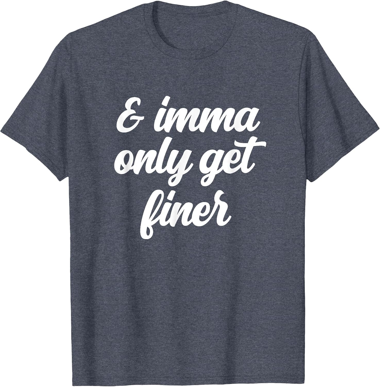 and Imma Only Get Finer Charisma Charming Funny Joke Slang T-Shirt image 3