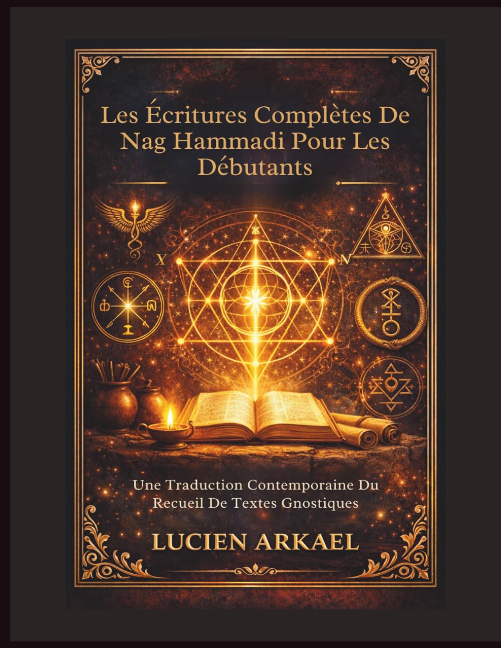 Les Écritures Complètes De Nag Hammadi Pour Les Débutants: Une Traduction Contemporaine Du Recueil De Textes Gnostiques