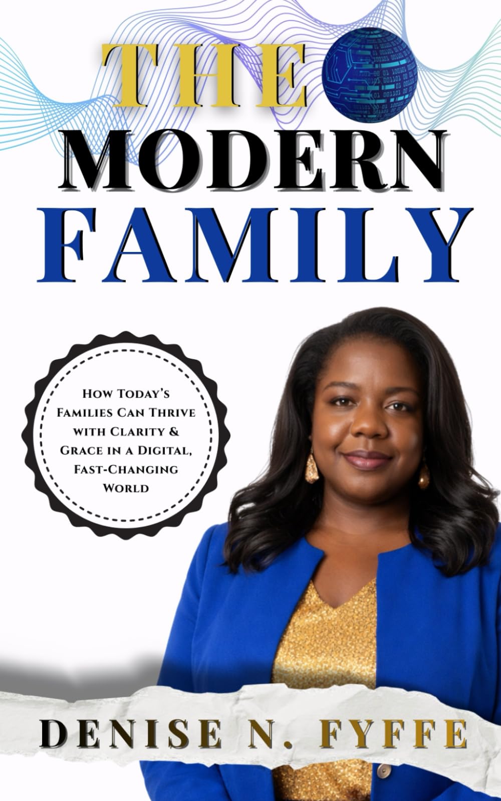The Modern Family: How Today’s Families Can Thrive with Clarity & Grace in a Digital, Fast Changing World (The Family Wisdom Series)