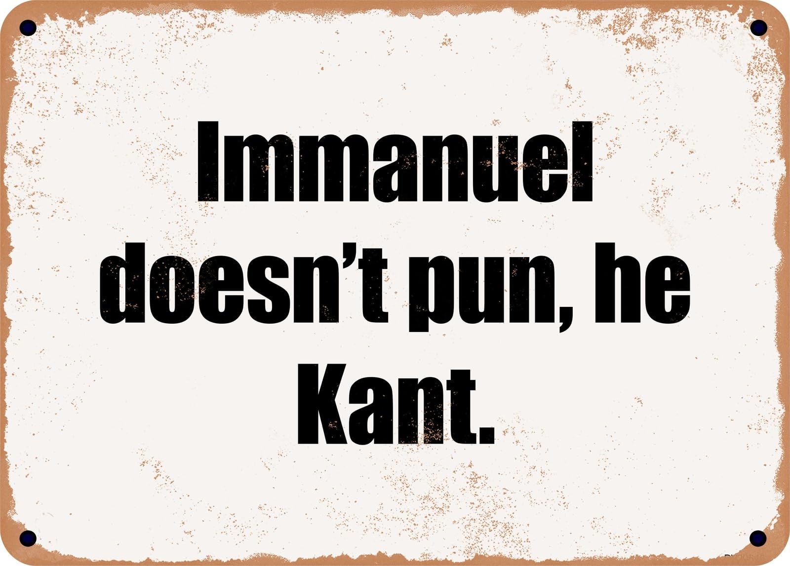 Miaomansenstore Metal Sign - Immanuel Doesn't Pun, He Kant Home Decor