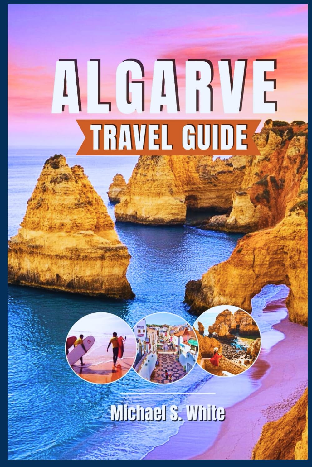 ALGARVE TRAVEL GUIDE 2026: Insider Itineraries, Hidden Beaches & Coastal Adventures – Explore Portugal’s Sun-Kissed South Like a Local, Savor Authentic Cuisine, and Make Every Moment Unforgettable