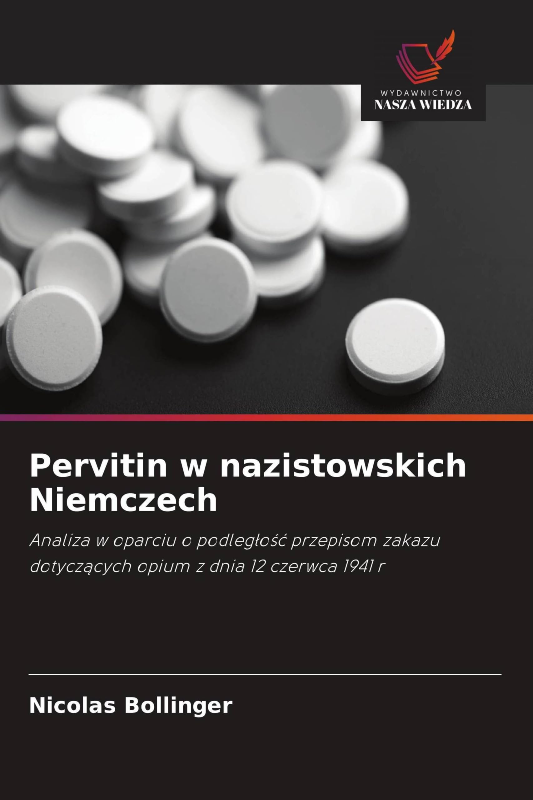Pervitin w nazistowskich Niemczech: Analiza w oparciu o podleg¿o¿¿ przepisom zakazu dotycz¿cych opium z dnia 12 czerwca 1941 r