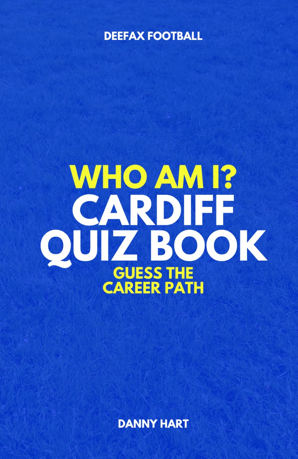 Cardiff City Quiz Book – Who Am I? Guess The Career Path: Football Trivia & Legends (Who Am I? Guess The Career Path: Football Quiz Questions)
