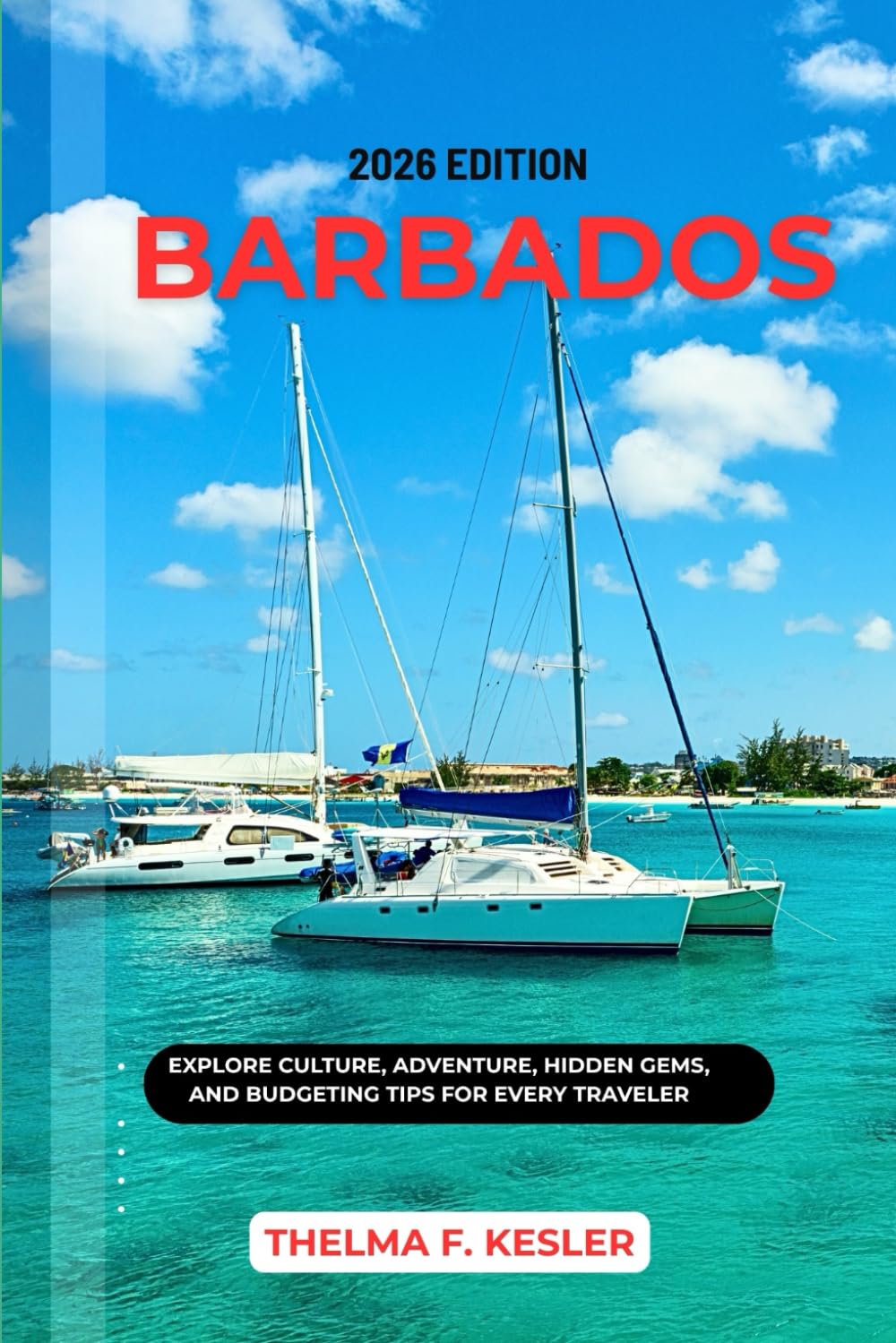 BARBADOS TRAVEL GUIDE 2026: EXPLORE CULTURE, ADVENTURE, HIDDEN GEMS, AND BUDGETING TIPS FOR EVERY TRAVELER