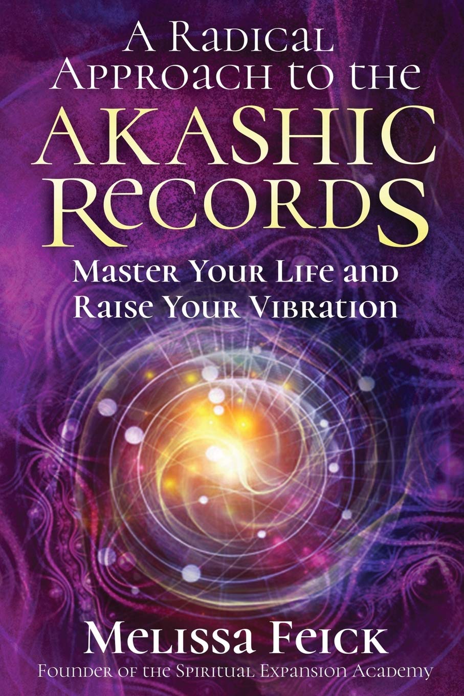 A Radical Approach to the Akashic Records Master Your Life