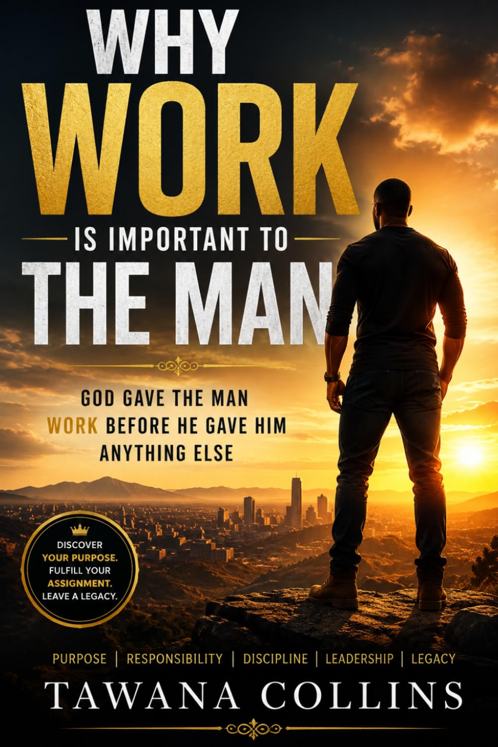 WHY WORK IS IMPORTANT TO THE MAN: God Gave Man Work Before He Gave Him Anything Else