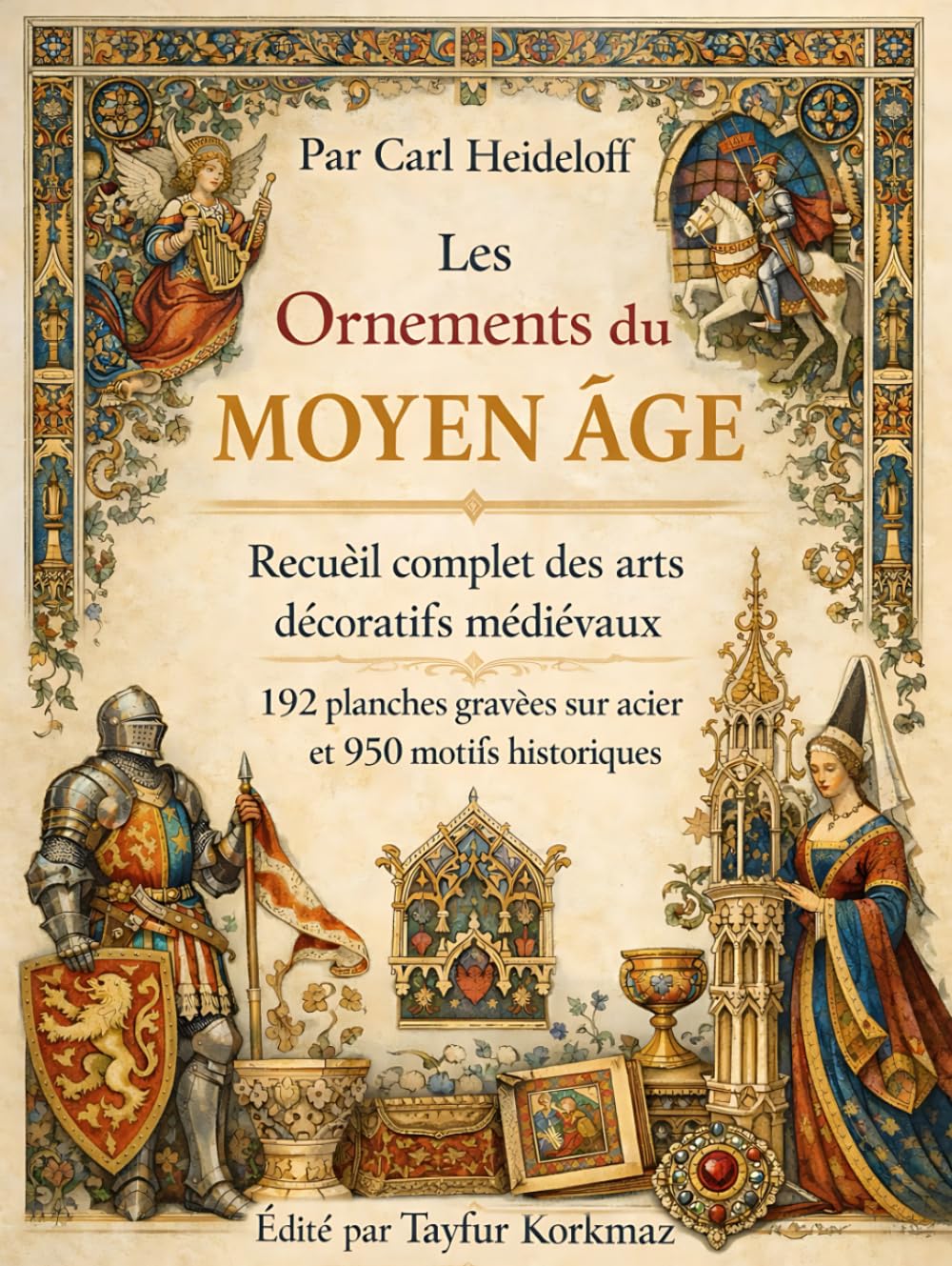 Les Ornements du Moyen Âge: Recueil complet des arts décoratifs médiévaux – 192 planches gravées sur acier et 950 motifs historiques (International Modern Art Movements)