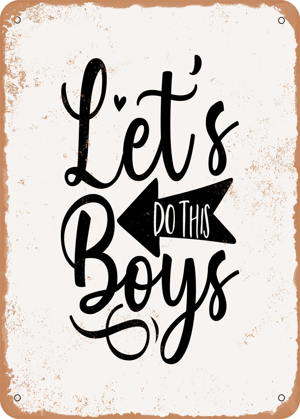 Metal Sign - Lets Do This Boys - 4 - Vintage Rusty Look home decor
