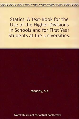 Statics: A Text-Book for the Use of the Higher Divisions in Schools and for First Year Students at the Universities.