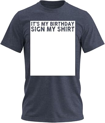 Its My Birthday Sign My Shirt | Funny Birthday T Shirts Happy Birthday Shirt for Men Signs Custom Shirts for Men, Women