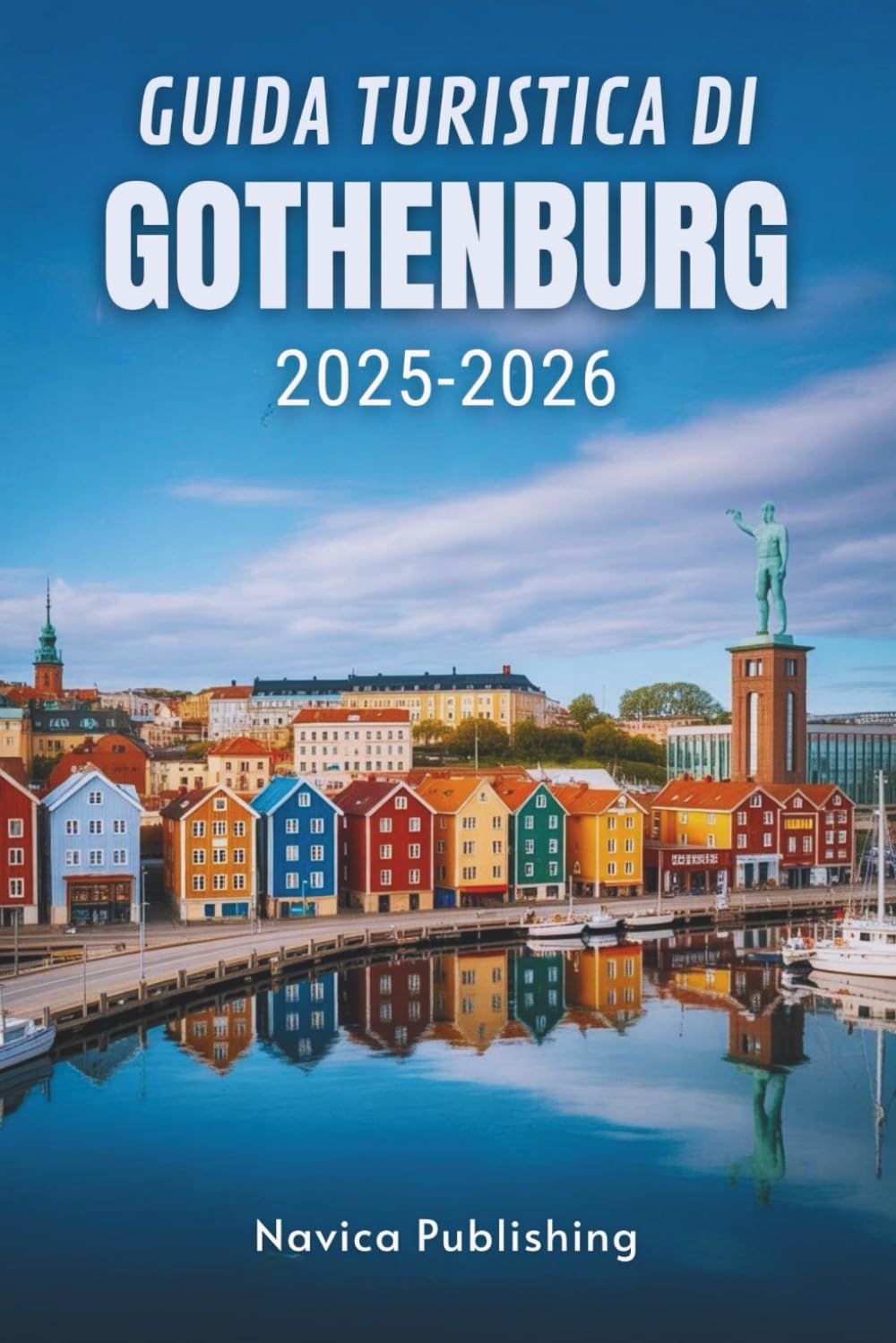 GUIDA TURISTICA DI GÖTEBORG 2025-2026: L'amichevole metropoli costiera della Svezia
