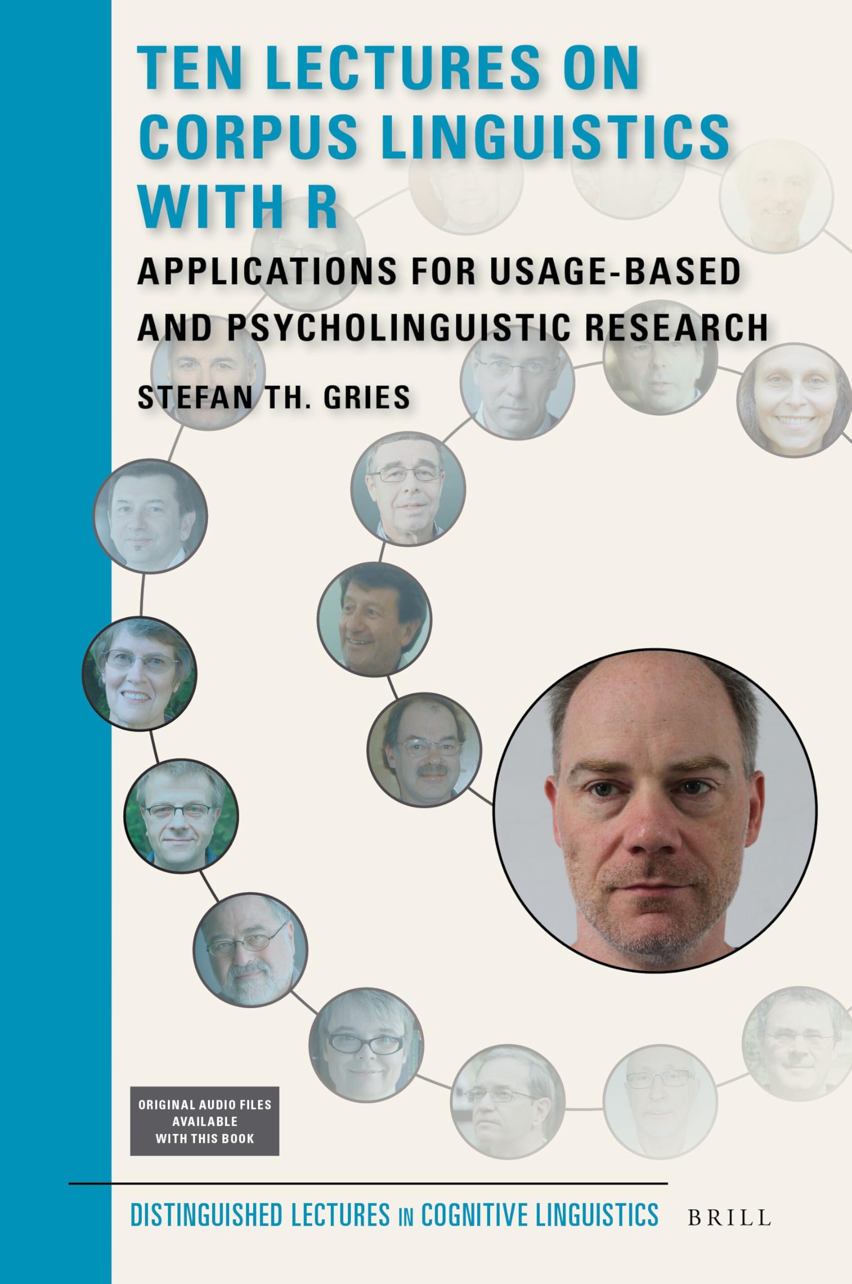 Ten Lectures on Corpus Linguistics with R: Applications for Usage-Based and Psycholinguistic Research: 23 (Distinguished Lectures in Cognitive Linguistics, 23)