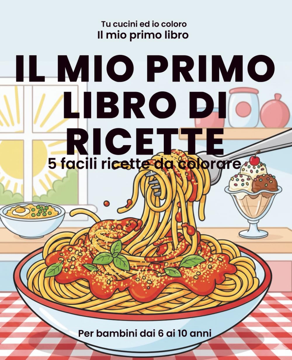 Il mio primo libro di ricette: 5 ricette facili da colorare e cucinare insieme – Libro per bambini