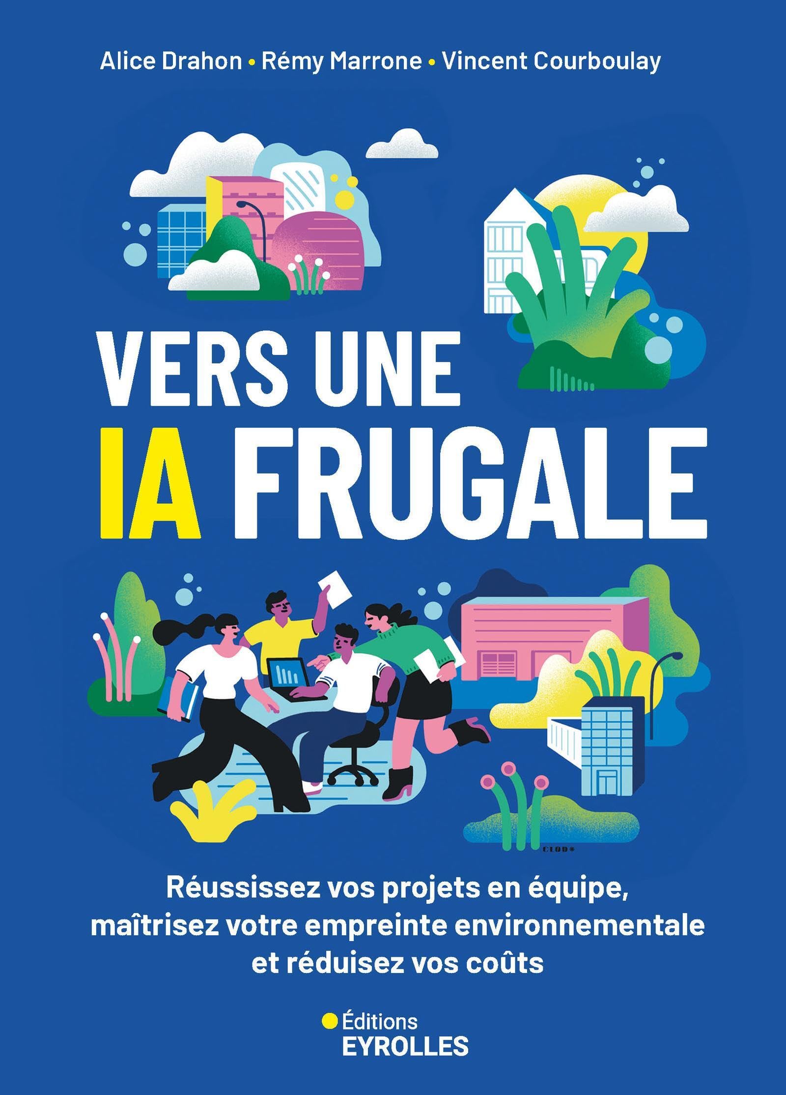 Vers une IA frugale: Réussissez vos projets en équipe, maîtrisez votre empreinte environnementale et réduisez vos coûts