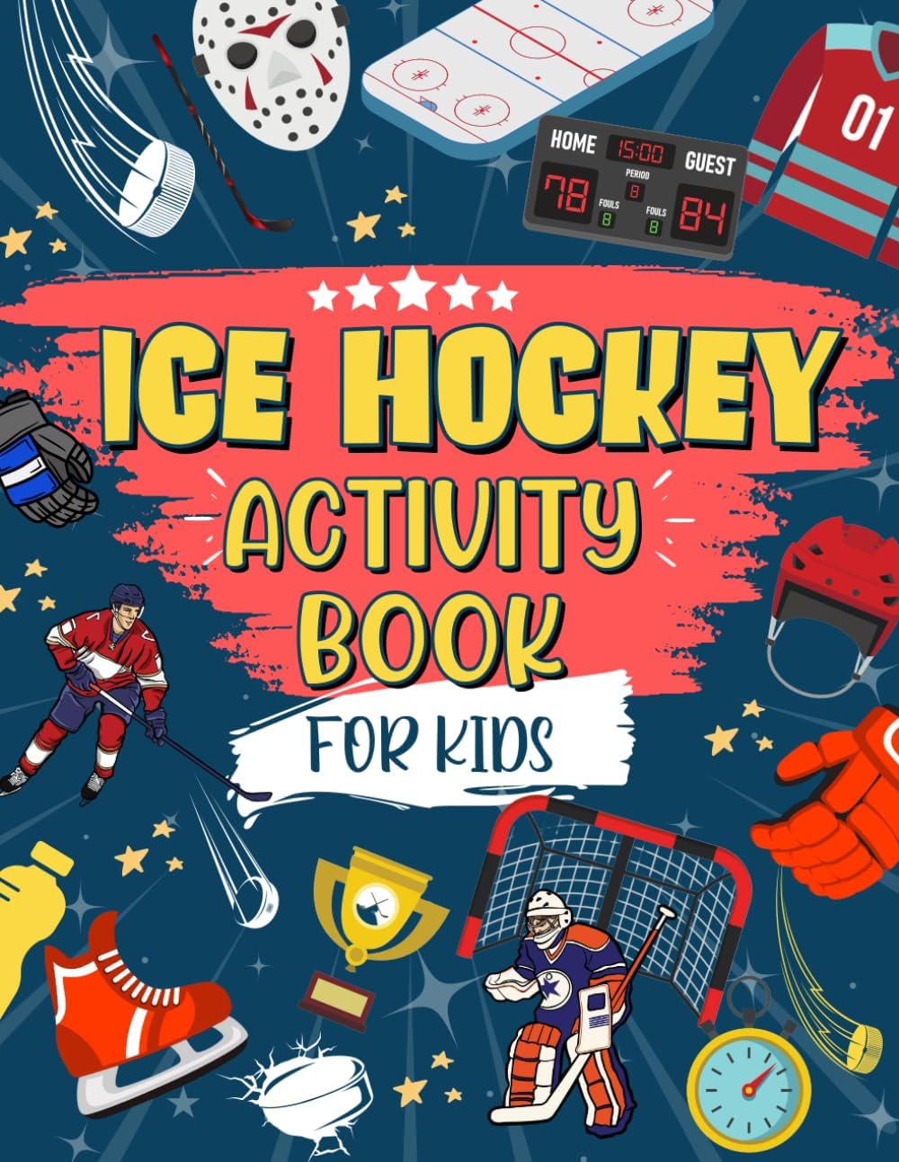 Ice Hockey Activity Book For Kids: The Ultimate Hockey Themed Activity And Coloring Book | Perfect For Ice Hockey Fans: Includes Story Mazes, Word Search, Design Challenges AND MORE!