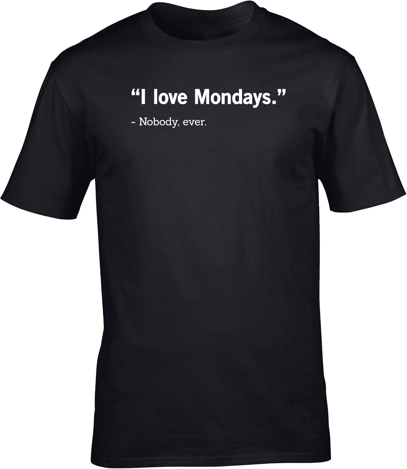 Hippowarehouse I Love Mondays - Nobody, Ever Unisex Short Sleeve t