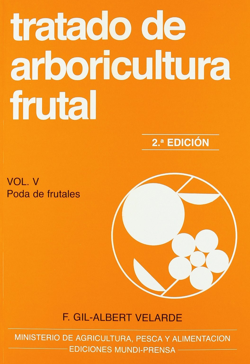 Tratado de arboricultura frutal. Vol. V. Poda de frutales (Agricultura)