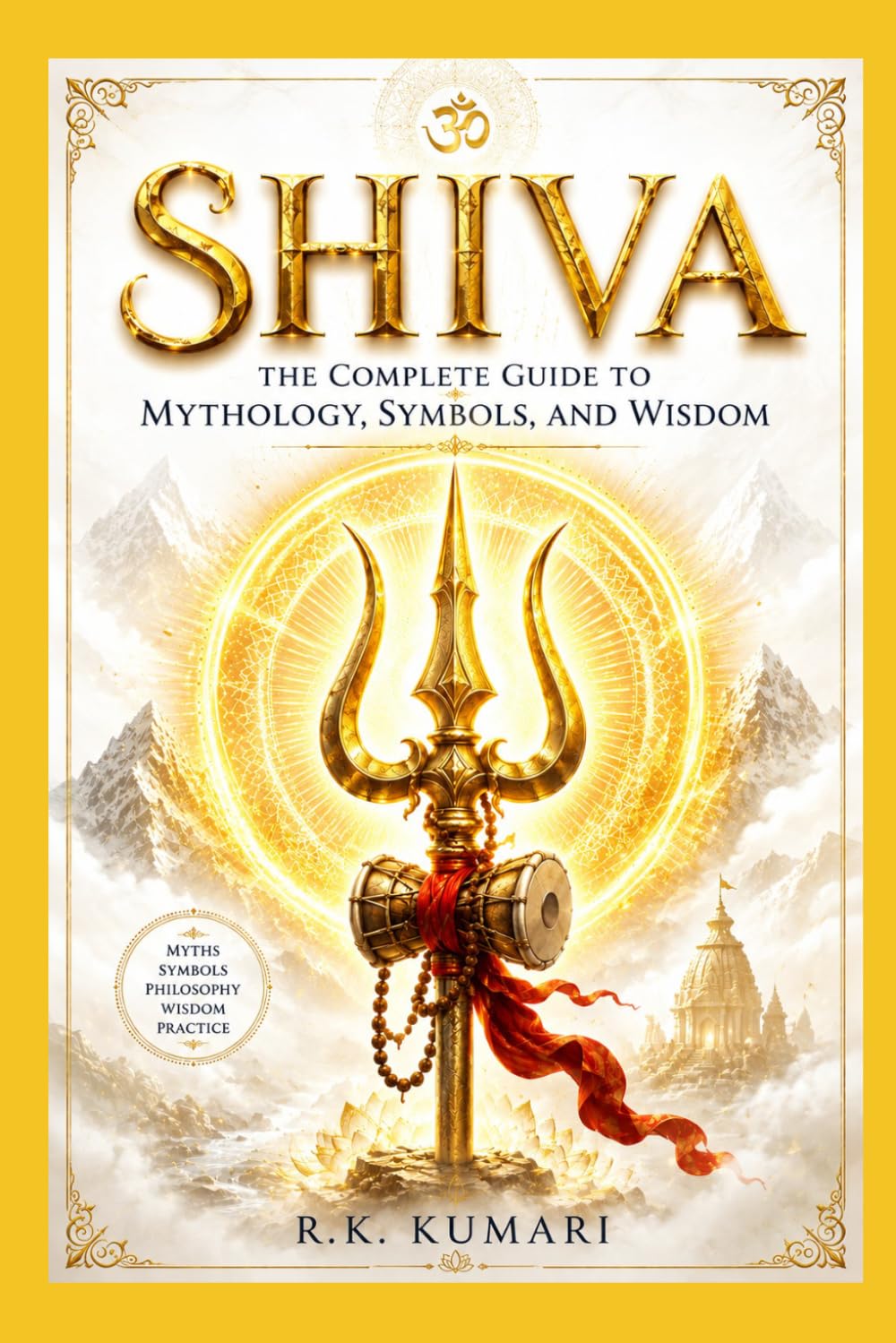SHIVA: The Complete Guide to Mythology, Symbols, and Wisdom