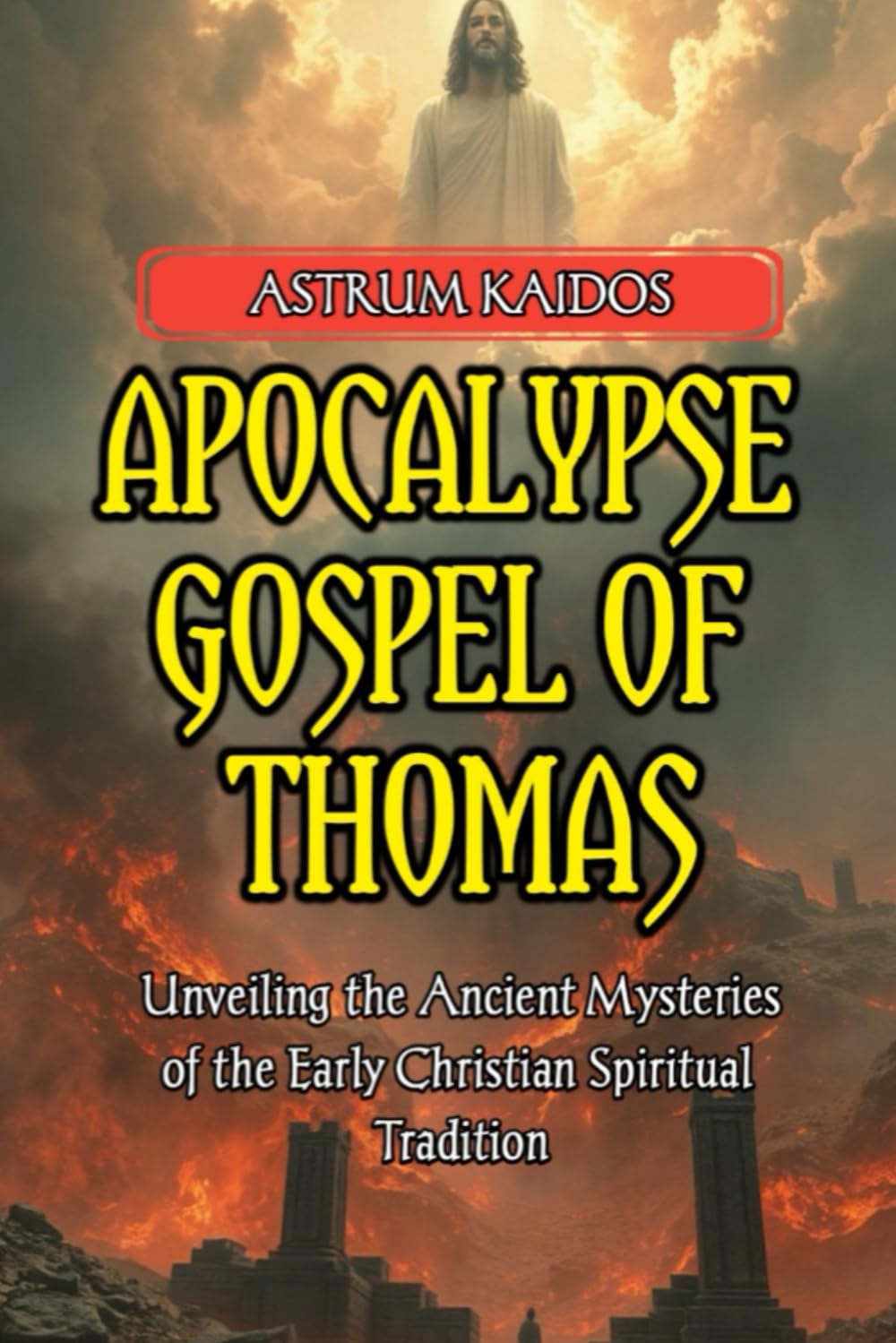 Apocalypse Gospel of Thomas: Unveiling the Ancient Mysteries of the Early Christian Spiritual Tradition