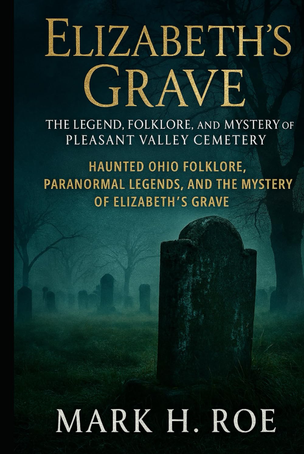 Elizabeth’s Grave: The Legend, of Pleasant Valley Cemetery: “Haunted Ohio Folklore, Paranormal Legends, and the Mystery of Elizabeth’s Grave.”