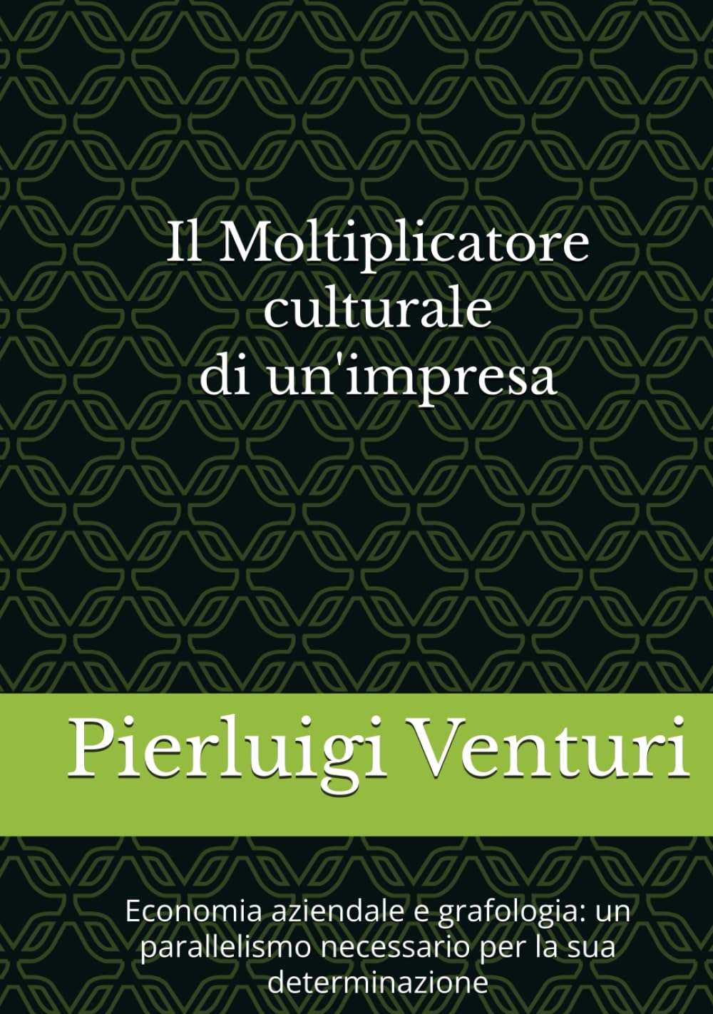 Il Moltiplicatore culturale di un'impresa: Economia aziendale e grafologia: un parallelismo necessario per la sua determinazione
