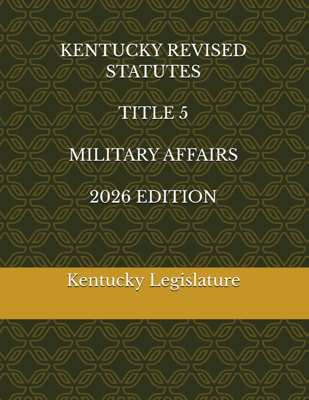 KENTUCKY REVISED STATUTES TITLE 5 MILITARY AFFAIRS 2026 EDITION