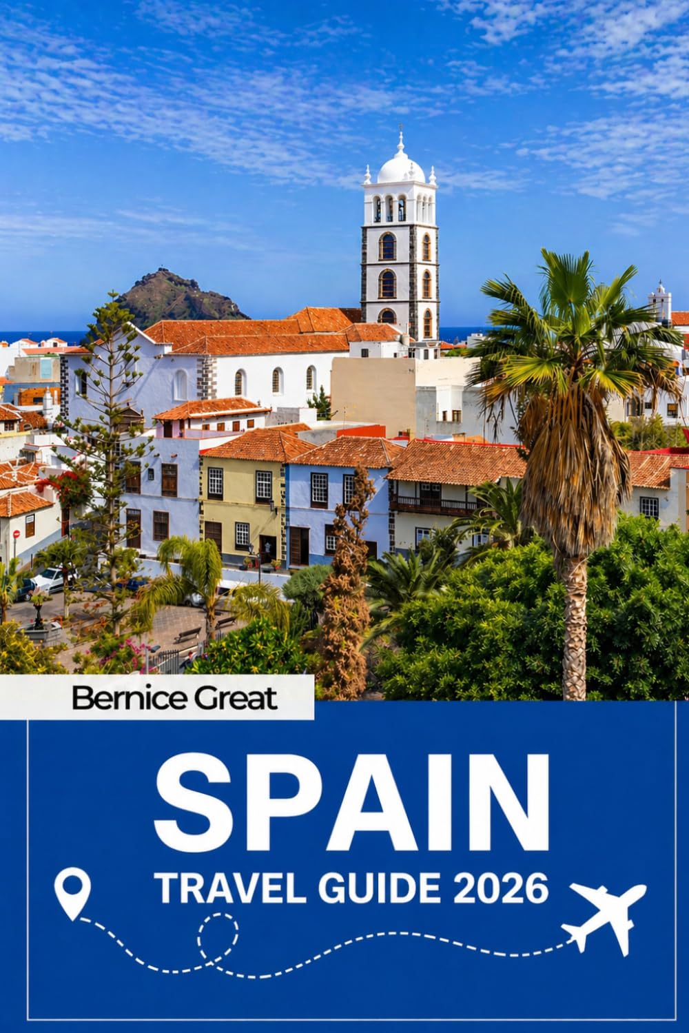 SPAIN TRAVEL GUIDE 2026: Must-See Sights, Culture & History with Detailed Maps, Itineraries & Insider Tips Covering Barcelona, Madrid, Seville, Andalusia, Catalonia & Basque Country