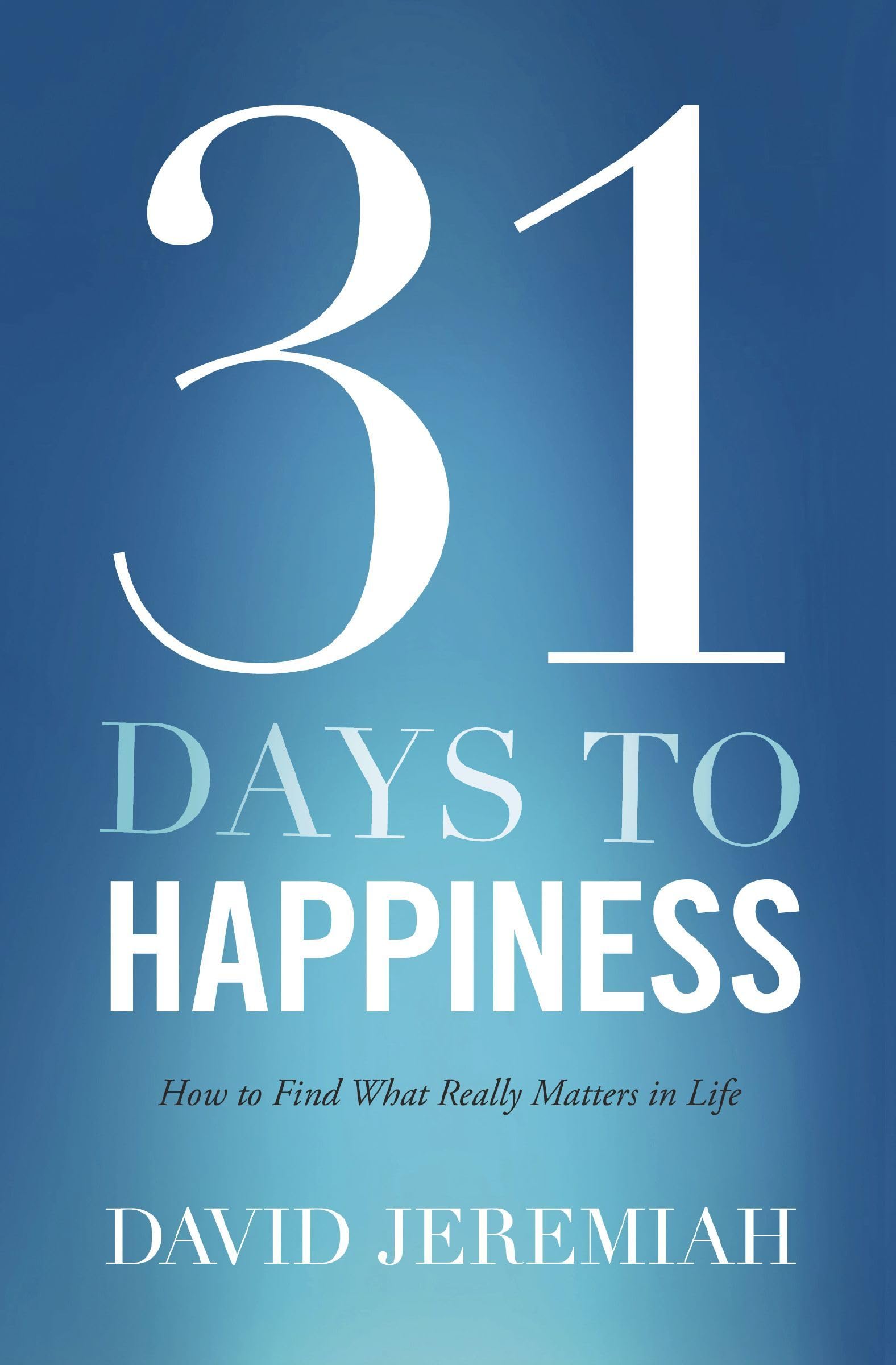 31 Days To Happiness: How to Find What Really Matters in Life