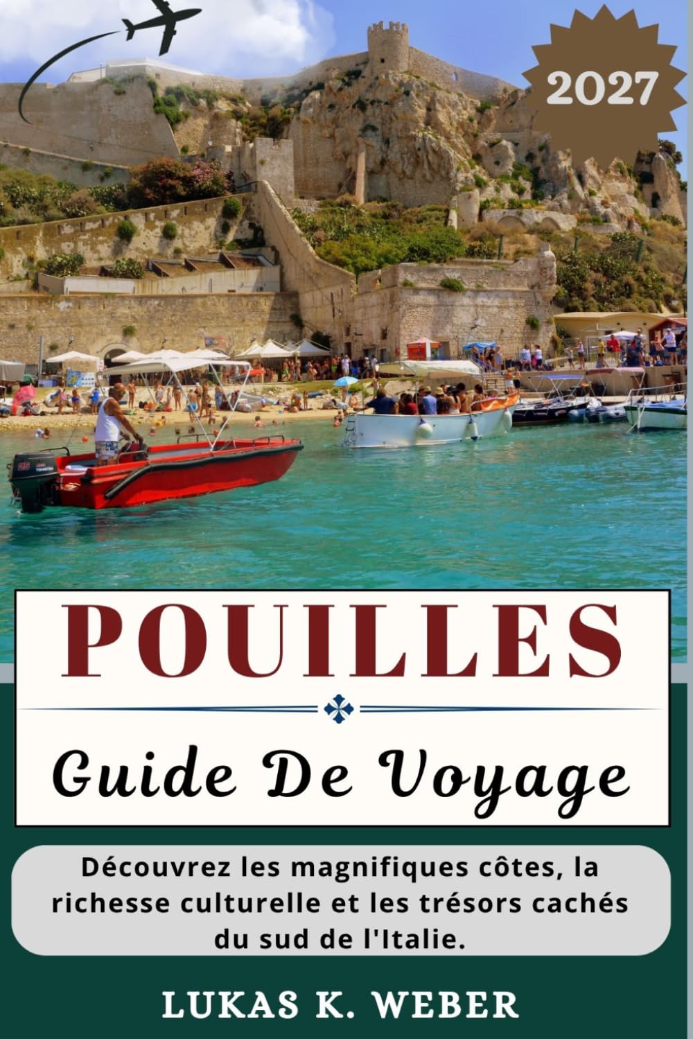 POUILLES GUIDE DE VOYAGE: Découvrez les magnifiques côtes, la richesse culturelle et les trésors cachés du sud de l'Italie. (Collections de livres de voyage Weber (FR))