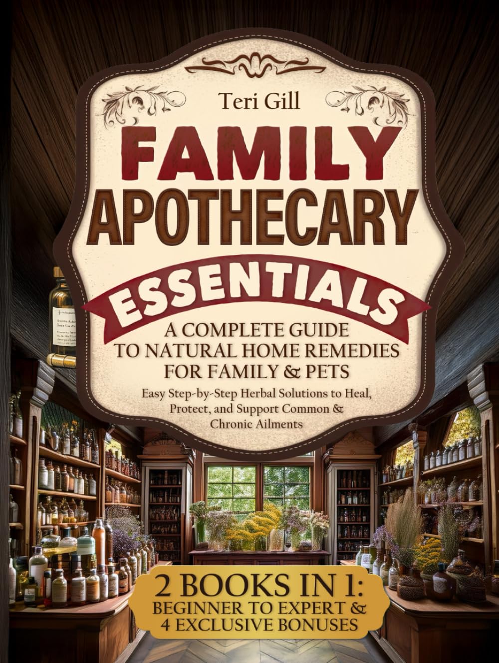 Family Apothecary Essentials: A Complete Guide to Natural Home Remedies for Family & Pets — Easy Step-by-Step Herbal Solutions to Heal, Protect, and Support Common & Chronic Ailments