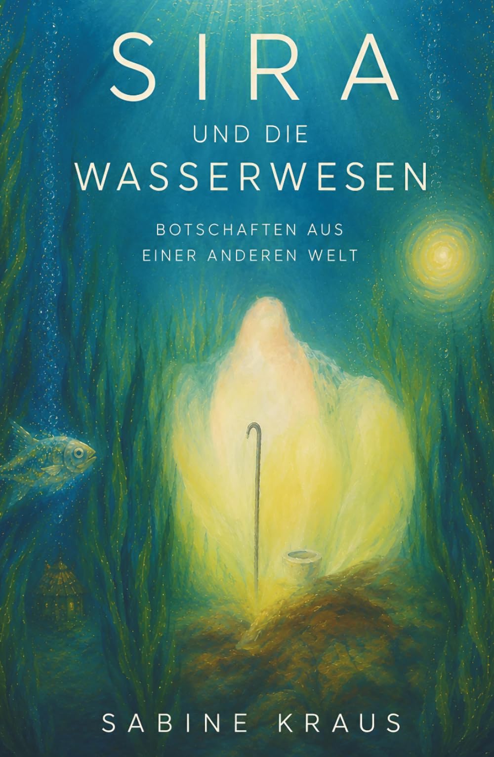 Sira und die Wasserwesen: Botschaften aus einer anderen Welt