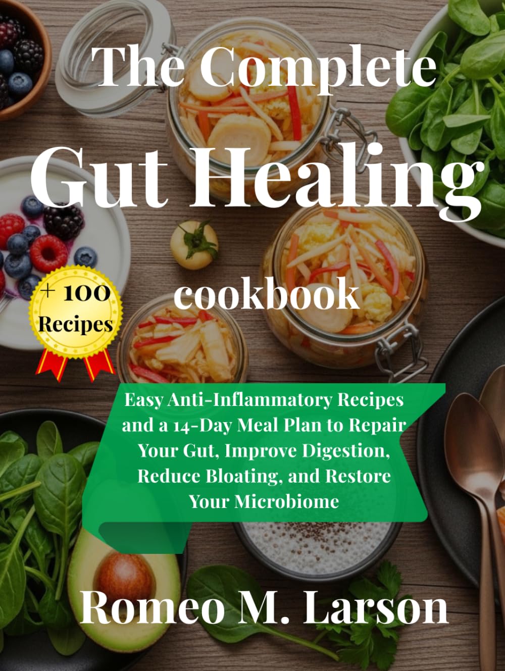 The Gut-Healing Kitchen: Delicious Recipes to Restore Digestion, Boost Immunity, and Feel Your Best