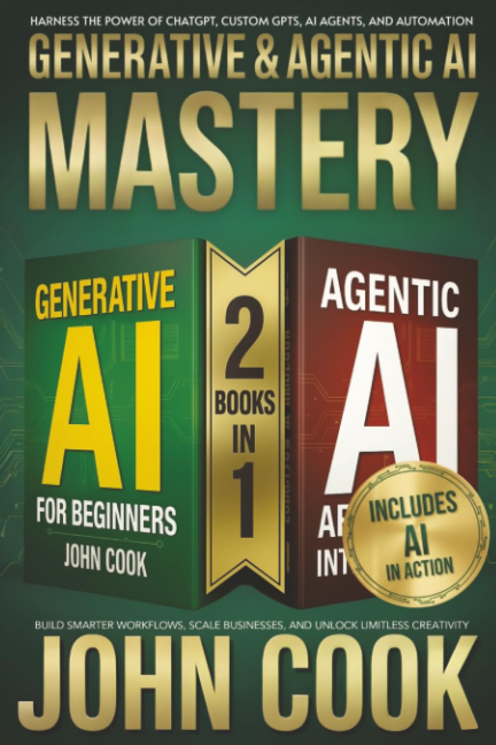Generative & Agentic AI Mastery: Harness the Power of ChatGPT, Custom GPTs, AI Agents, and Automation to Build Smarter Workflows, Scale Businesses, ... (Technology & Computer Science Books)