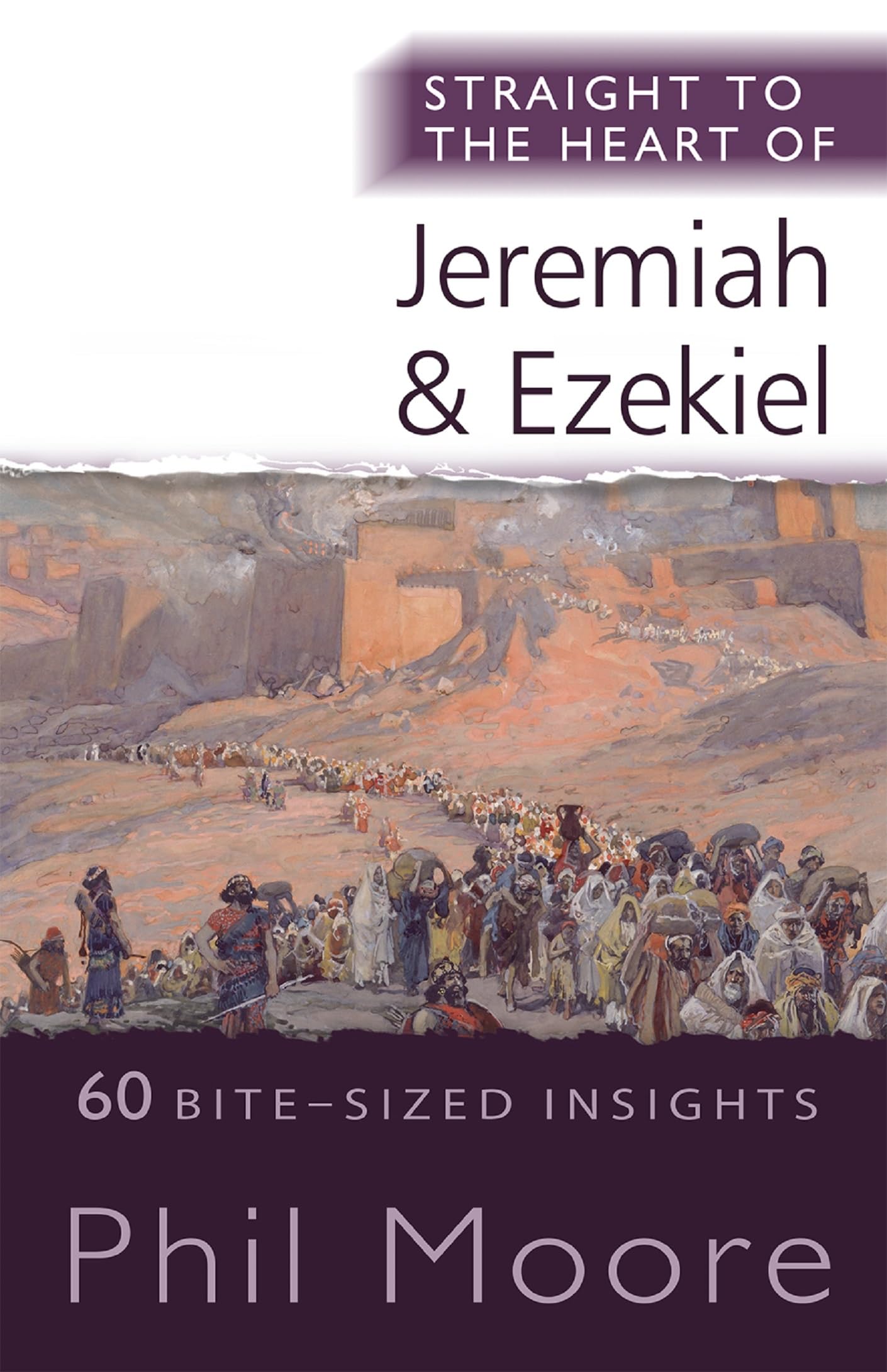 Straight to the Heart of Jeremiah and Ezekiel: 60 Bite-Sized Insights (The Straight to the Heart Series)