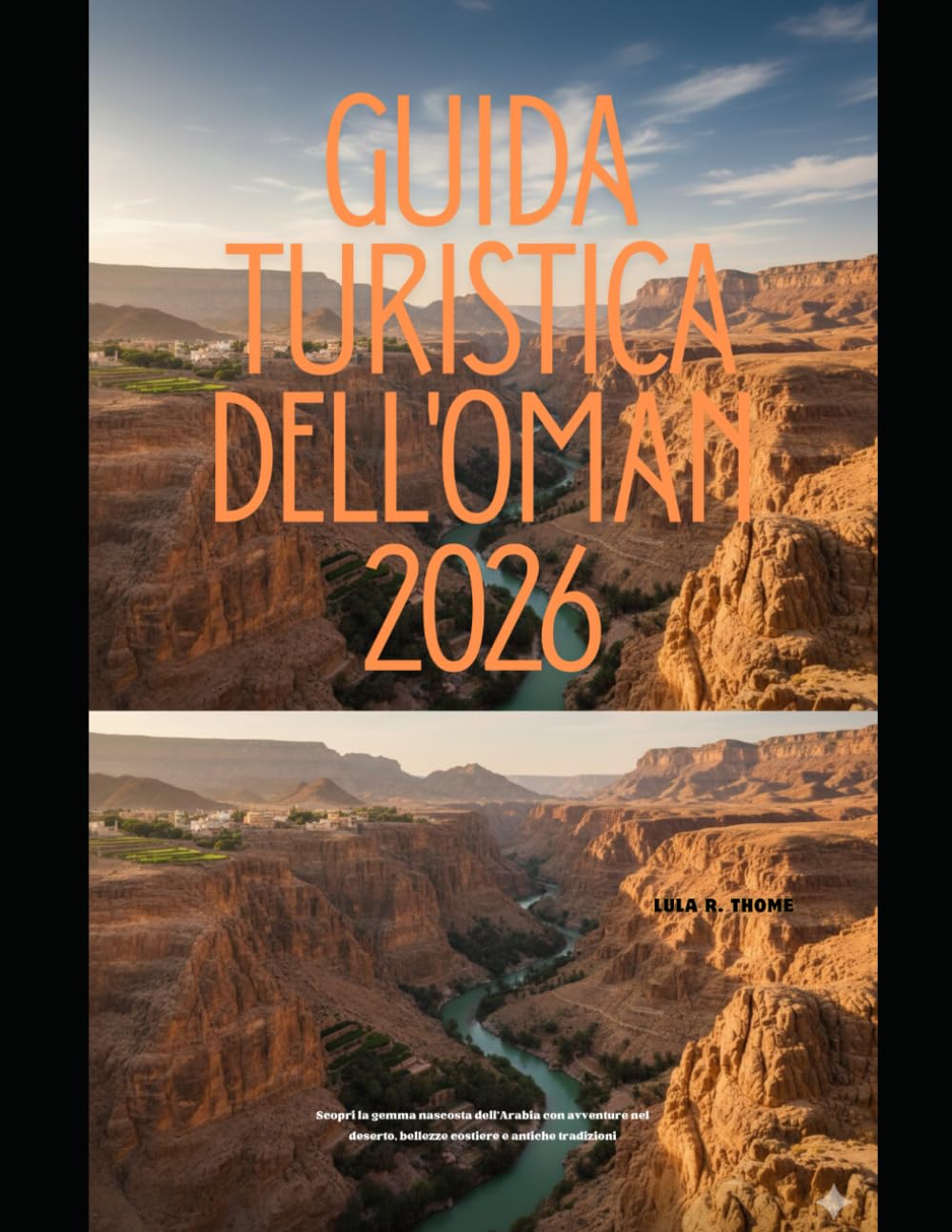 GUIDA TURISTICA DELL'OMAN 2026: Scopri la gemma nascosta dell'Arabia con avventure nel deserto, bellezze costiere e antiche tradizioni (The Global Explorer Travel Guide Series 2026)
