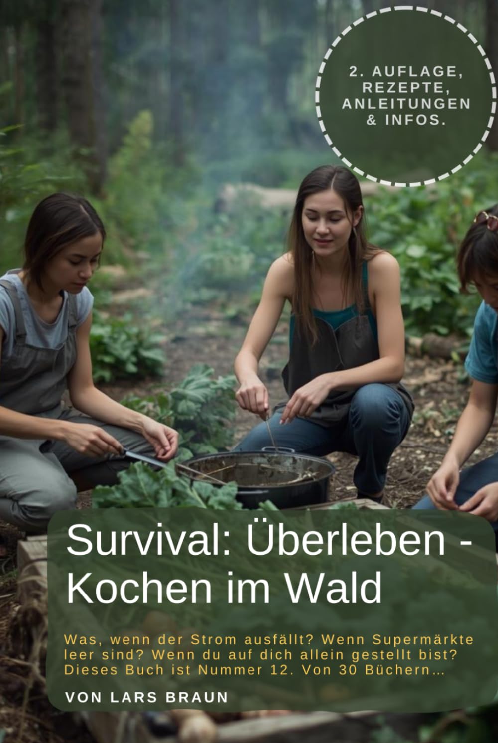 Survival: Überleben - Kochen im Wald: Was, wenn der Strom ausfällt? Wenn Supermärkte leer sind? Wenn du auf dich allein gestellt bist? Dieses Buch ist ... Von 30 Büchern… (Komplette Serie Survival)