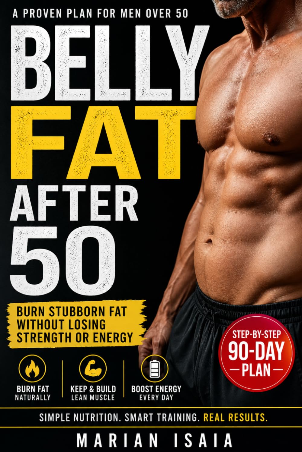 Belly Fat After 50 (Men): A Simple 90-Day Plan to Burn Stubborn Fat, Boost Energy, and Keep Muscle
