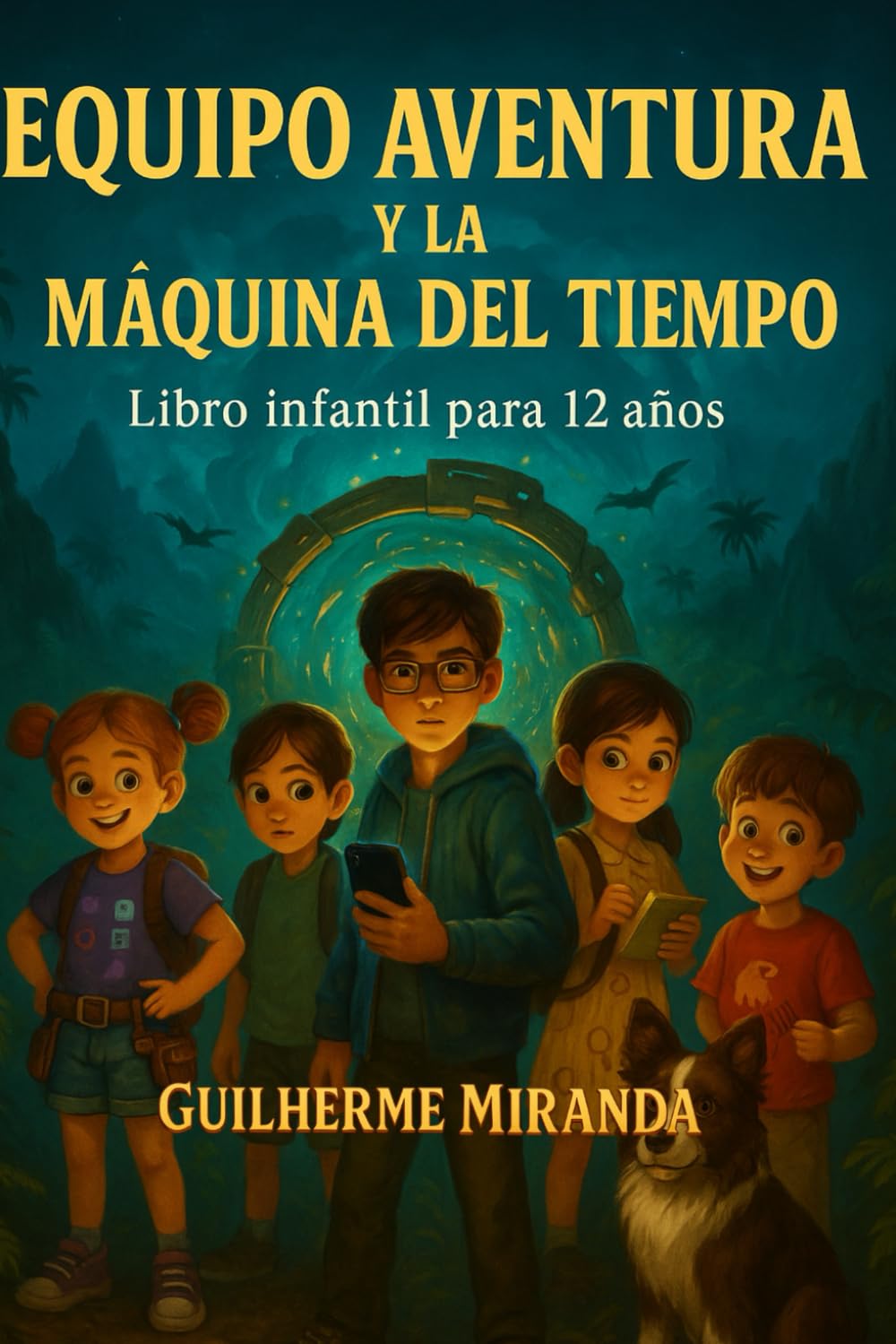 Libro infantil para 12 años: Equipo Aventura Y La Máquina del Tiempo (Equipo Aventura – Serie Viajeros del Tiempo)