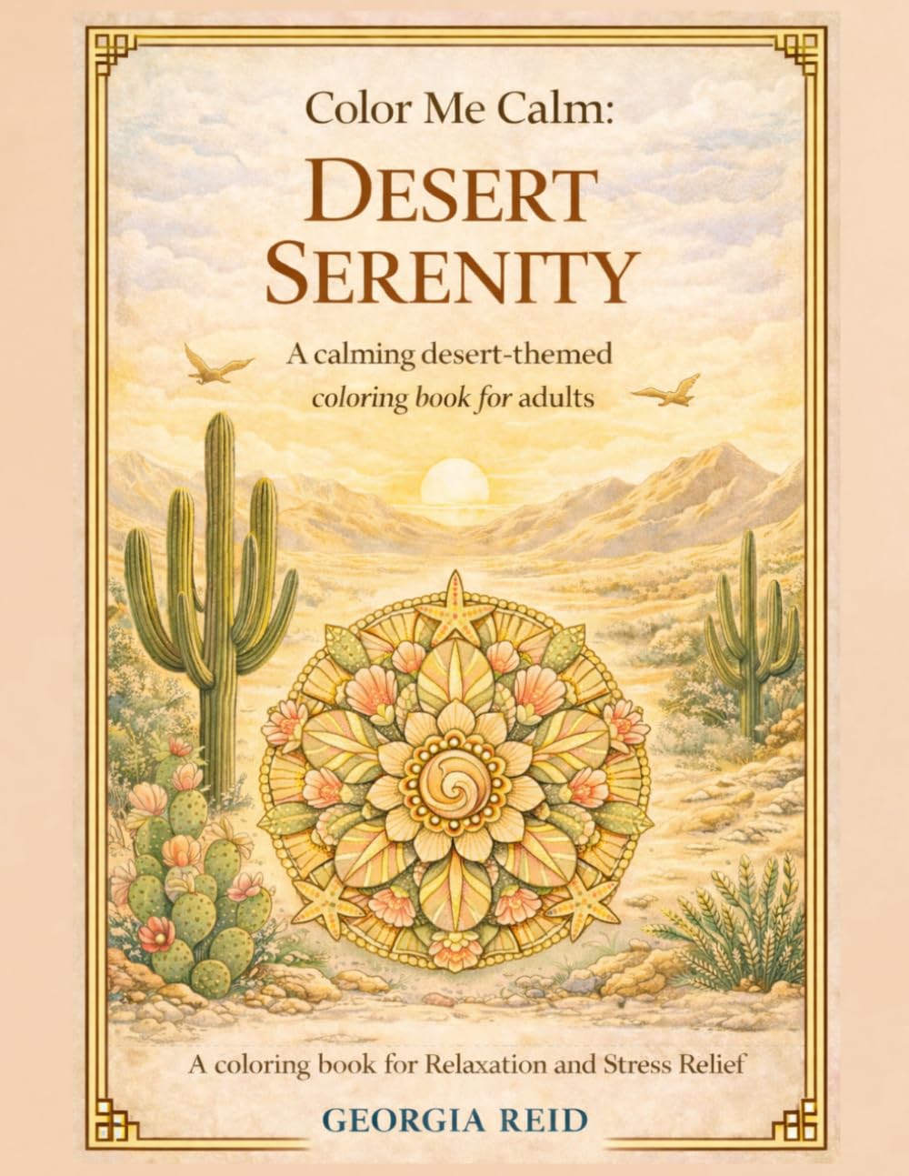 Color Me Calm: Desert Serenity: A Calming Desert-Themed Coloring Book for Relaxation and Stress Relief