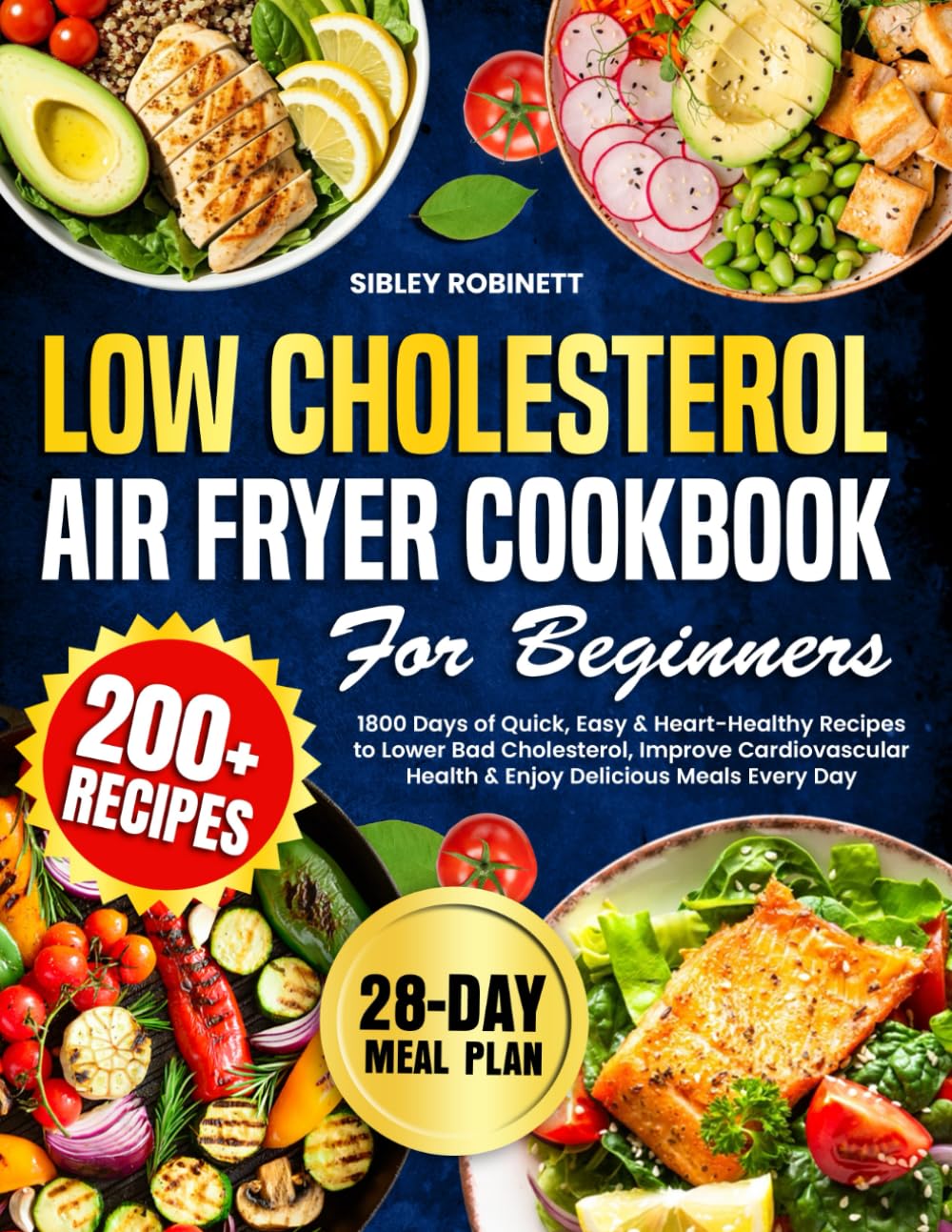 Low Cholesterol Air Fryer Cookbook for Beginners: 1800 Days of Quick, Easy & Heart-Healthy Recipes to Lower Bad Cholesterol, Improve Cardiovascular ... Meals Every Day | Include 28-Day Meal Plan