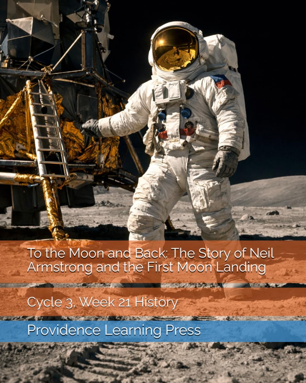 To the Moon and Back: The Story of Neil Armstrong and the First Moon Landing: Cycle 3, Week 21 History (Cycle 3 History)