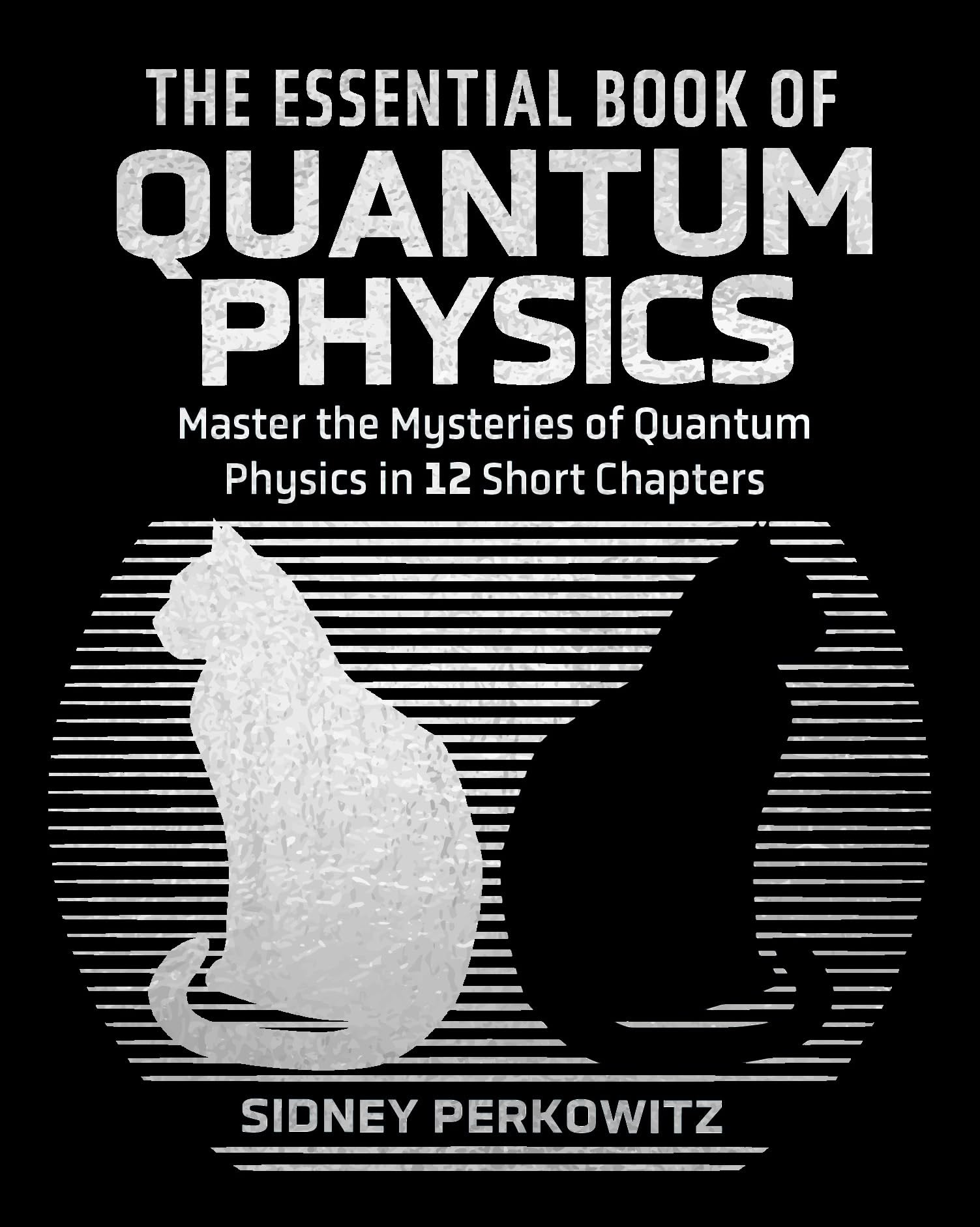 The Essential Book of Quantum Physics: Master the Mysteries of Quantum Physics in 12 Short Chapters (Arcturus Concepts)
