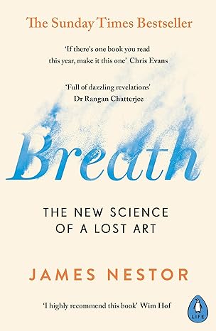 Breath: Improve your health and wellbeing by discovering the lost art of breathing
