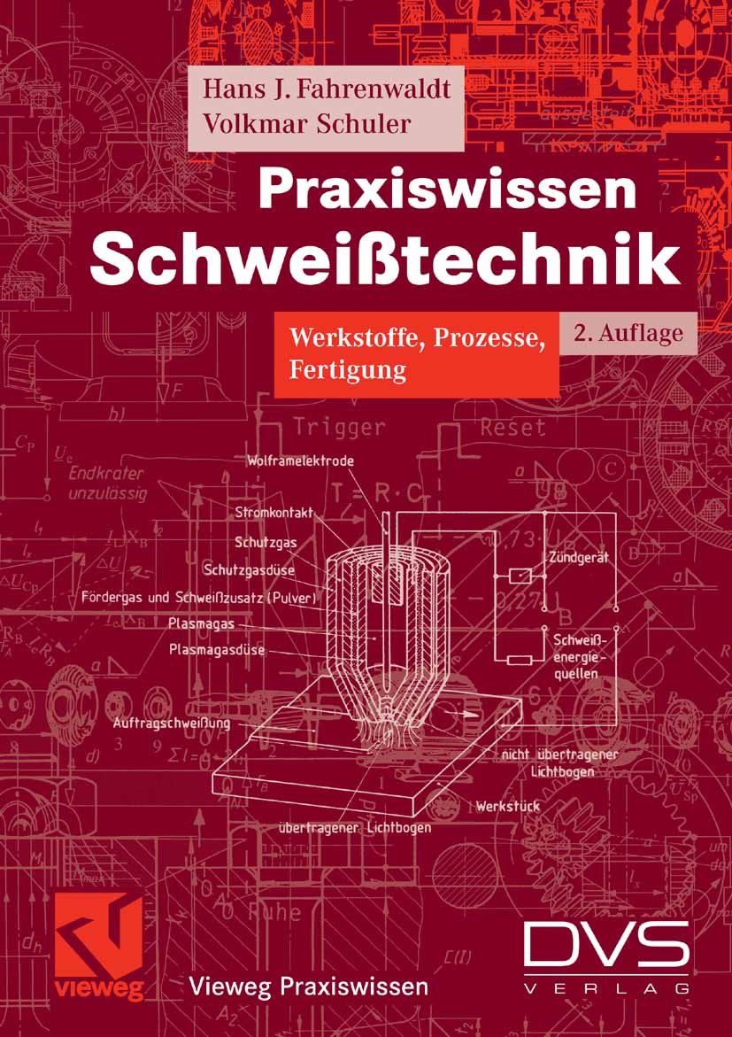 Praxiswissen Schweißtechnik: Werkstoffe, Prozesse, Fertigung (Vieweg Praxiswissen)