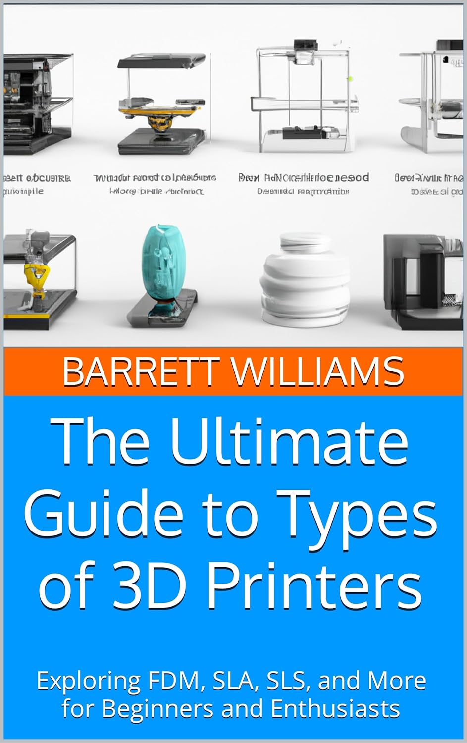 The Ultimate Guide to Types of 3D Printers: Exploring FDM, SLA, SLS, and More for Beginners and Enthusiasts (PrintVerse: Unleashing the World of 3D Printing) Kindle Edition