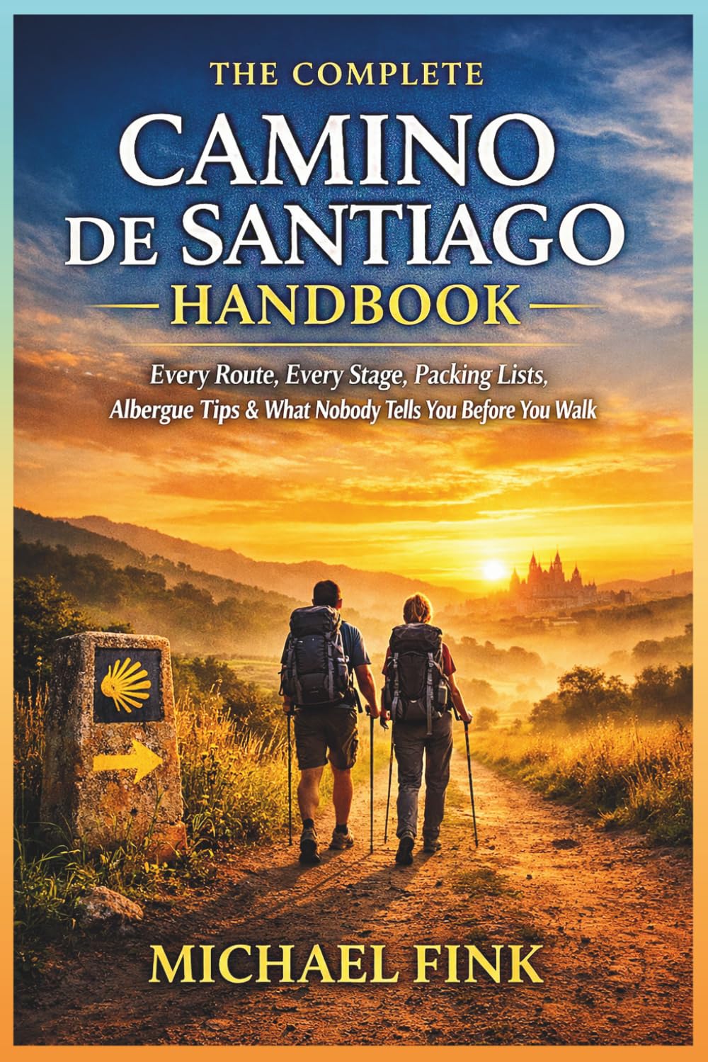The Complete Camino de Santiago Handbook: Every Route, Every Stage, Packing Lists, Albergue Tips & What Nobody Tells You Before You Walk