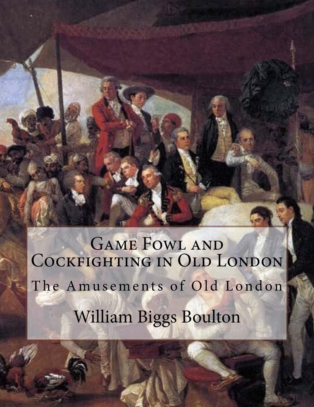 Game Fowl and Cockfighting in Old London: The Amusements of Old London