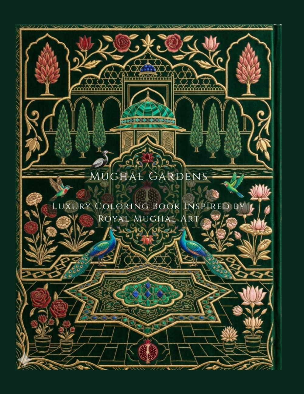 Mughal Gardens: Luxury Adult Coloring Book Inspired by Royal Mughal Art | Intricate Islamic & South Asian Designs for Relaxation & Stress Relief