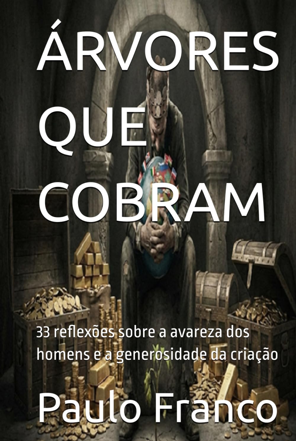 ÁRVORES QUE COBRAM: 33 reflexões sobre a avareza dos homens e a generosidade da criação (Poesias & Autoajuda)
